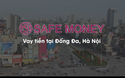 Vay thế chấp tại Đống Đa? Safe Money giải pháp thế chấp tài sản An Toàn …