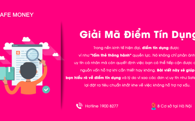 Điểm Tín Dụng Và Tại Sao Safe Money Chỉ Hỗ Trợ Khách Hàng Có Lịch Sử Tài Chính Tốt